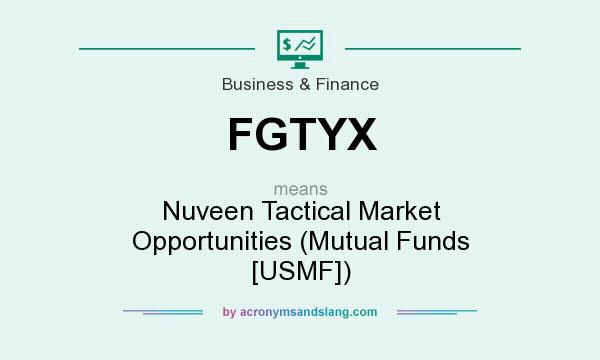 What does FGTYX mean? It stands for Nuveen Tactical Market Opportunities (Mutual Funds [USMF])