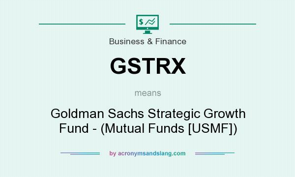 What does GSTRX mean? It stands for Goldman Sachs Strategic Growth Fund - (Mutual Funds [USMF])