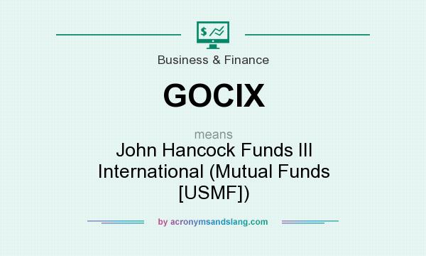 What does GOCIX mean? It stands for John Hancock Funds III International (Mutual Funds [USMF])