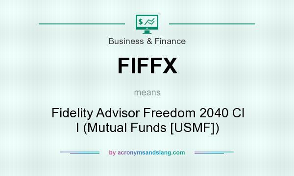 What does FIFFX mean? It stands for Fidelity Advisor Freedom 2040 Cl I (Mutual Funds [USMF])