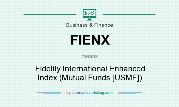 What does FIENX mean? It stands for Fidelity International Enhanced Index (Mutual Funds [USMF])