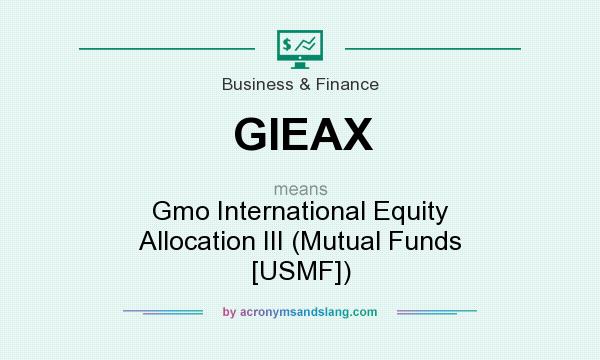What does GIEAX mean? It stands for Gmo International Equity Allocation III (Mutual Funds [USMF])