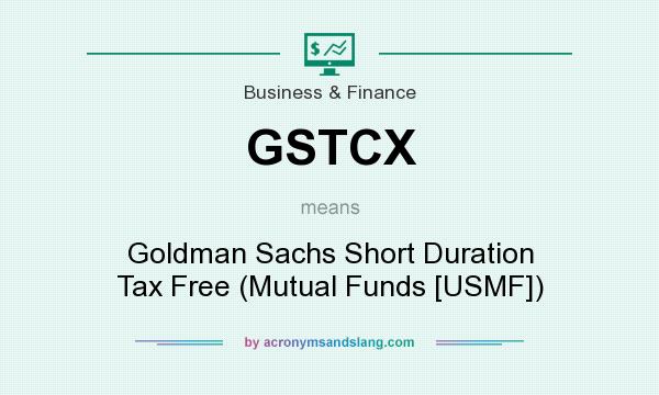 What does GSTCX mean? It stands for Goldman Sachs Short Duration Tax Free (Mutual Funds [USMF])