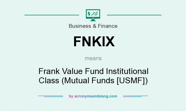 What does FNKIX mean? It stands for Frank Value Fund Institutional Class (Mutual Funds [USMF])