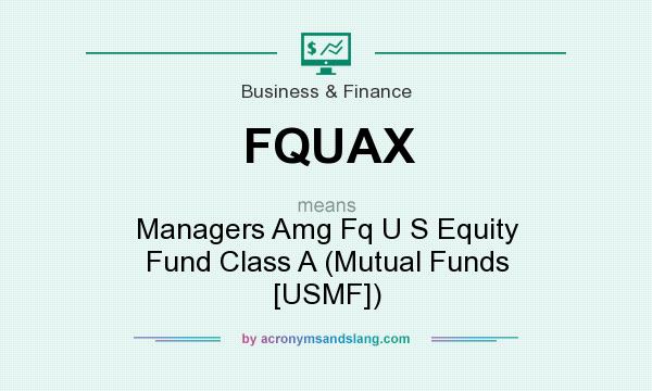 What does FQUAX mean? It stands for Managers Amg Fq U S Equity Fund Class A (Mutual Funds [USMF])