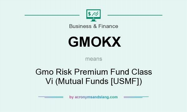 What does GMOKX mean? It stands for Gmo Risk Premium Fund Class Vi (Mutual Funds [USMF])