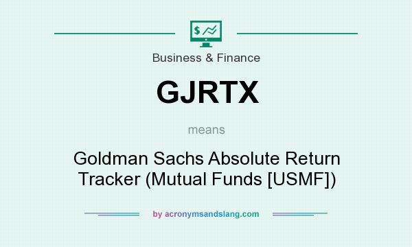 What does GJRTX mean? It stands for Goldman Sachs Absolute Return Tracker (Mutual Funds [USMF])