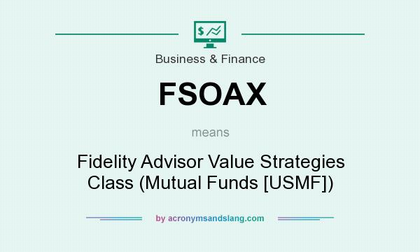 What does FSOAX mean? It stands for Fidelity Advisor Value Strategies Class (Mutual Funds [USMF])