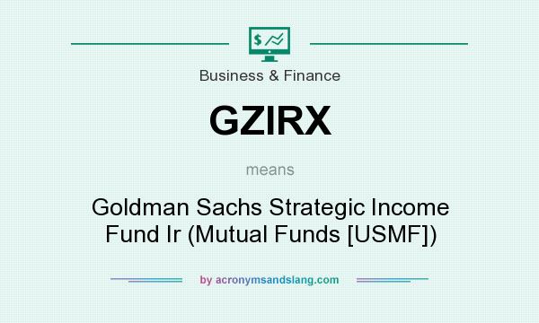 What does GZIRX mean? It stands for Goldman Sachs Strategic Income Fund Ir (Mutual Funds [USMF])