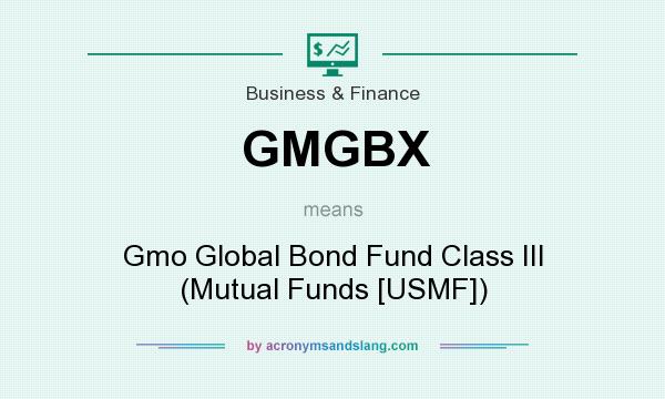 What does GMGBX mean? It stands for Gmo Global Bond Fund Class III (Mutual Funds [USMF])