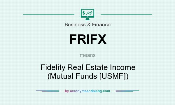 What does FRIFX mean? It stands for Fidelity Real Estate Income (Mutual Funds [USMF])
