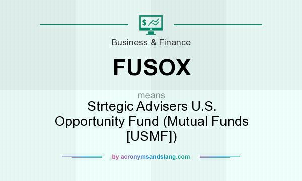 What does FUSOX mean? It stands for Strtegic Advisers U.S. Opportunity Fund (Mutual Funds [USMF])