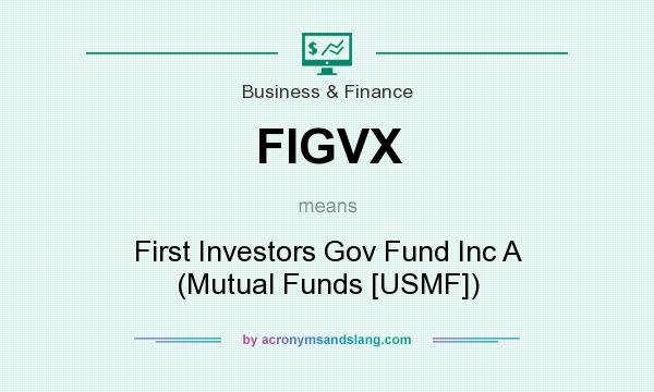 What does FIGVX mean? It stands for First Investors Gov Fund Inc A (Mutual Funds [USMF])