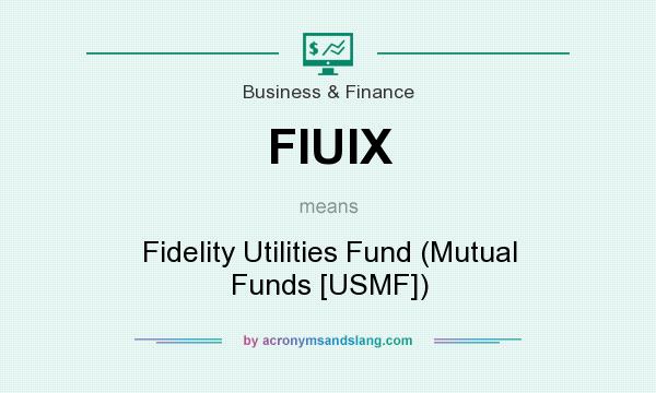 What does FIUIX mean? It stands for Fidelity Utilities Fund (Mutual Funds [USMF])