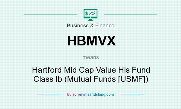 What does HBMVX mean? It stands for Hartford Mid Cap Value Hls Fund Class Ib (Mutual Funds [USMF])