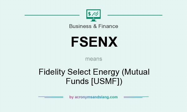 What does FSENX mean? It stands for Fidelity Select Energy (Mutual Funds [USMF])