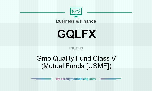 What does GQLFX mean? It stands for Gmo Quality Fund Class V (Mutual Funds [USMF])