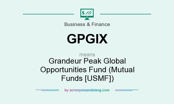 What does GPGIX mean? It stands for Grandeur Peak Global Opportunities Fund (Mutual Funds [USMF])