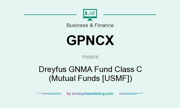 What does GPNCX mean? It stands for Dreyfus GNMA Fund Class C (Mutual Funds [USMF])