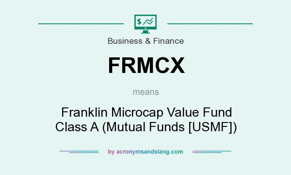 What does FRMCX mean? It stands for Franklin Microcap Value Fund Class A (Mutual Funds [USMF])