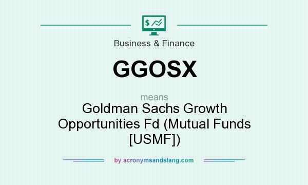What does GGOSX mean? It stands for Goldman Sachs Growth Opportunities Fd (Mutual Funds [USMF])