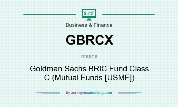 What does GBRCX mean? It stands for Goldman Sachs BRIC Fund Class C (Mutual Funds [USMF])