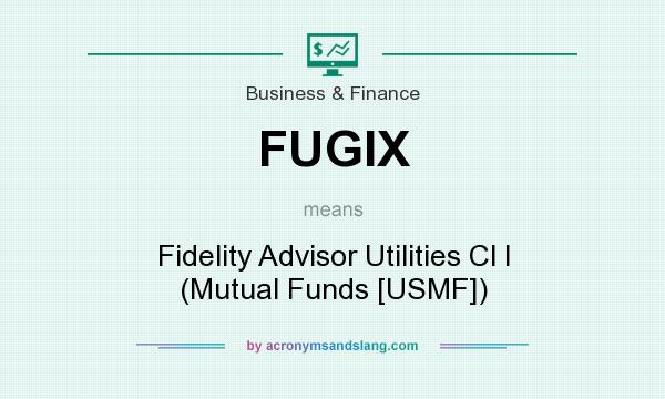 What does FUGIX mean? It stands for Fidelity Advisor Utilities Cl I (Mutual Funds [USMF])