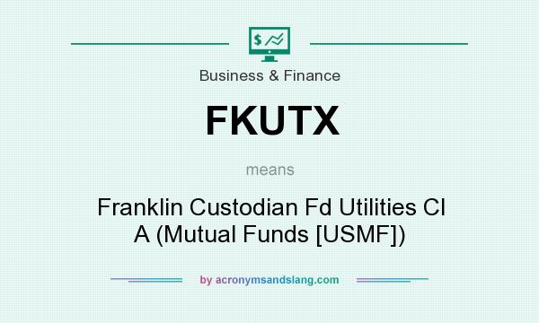 What does FKUTX mean? It stands for Franklin Custodian Fd Utilities Cl A (Mutual Funds [USMF])