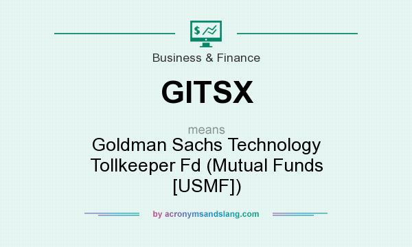 What does GITSX mean? It stands for Goldman Sachs Technology Tollkeeper Fd (Mutual Funds [USMF])