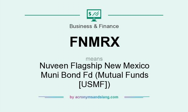 What does FNMRX mean? It stands for Nuveen Flagship New Mexico Muni Bond Fd (Mutual Funds [USMF])