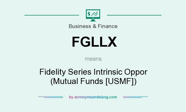 What does FGLLX mean? It stands for Fidelity Series Intrinsic Oppor (Mutual Funds [USMF])