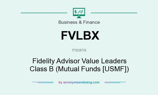 What does FVLBX mean? It stands for Fidelity Advisor Value Leaders Class B (Mutual Funds [USMF])