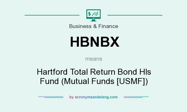 What does HBNBX mean? It stands for Hartford Total Return Bond Hls Fund (Mutual Funds [USMF])