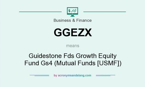 What does GGEZX mean? It stands for Guidestone Fds Growth Equity Fund Gs4 (Mutual Funds [USMF])