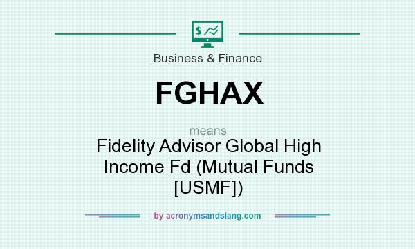 What does FGHAX mean? It stands for Fidelity Advisor Global High Income Fd (Mutual Funds [USMF])