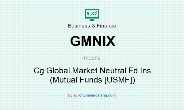 What does GMNIX mean? It stands for Cg Global Market Neutral Fd Ins (Mutual Funds [USMF])