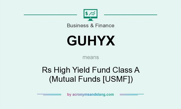 What does GUHYX mean? It stands for Rs High Yield Fund Class A (Mutual Funds [USMF])
