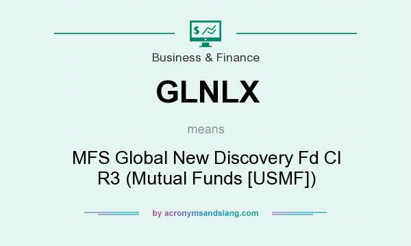 What does GLNLX mean? It stands for MFS Global New Discovery Fd Cl R3 (Mutual Funds [USMF])