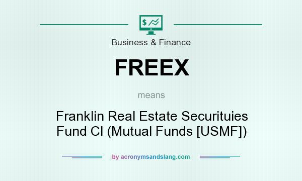 What does FREEX mean? It stands for Franklin Real Estate Securituies Fund Cl (Mutual Funds [USMF])