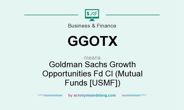 What does GGOTX mean? It stands for Goldman Sachs Growth Opportunities Fd Cl (Mutual Funds [USMF])
