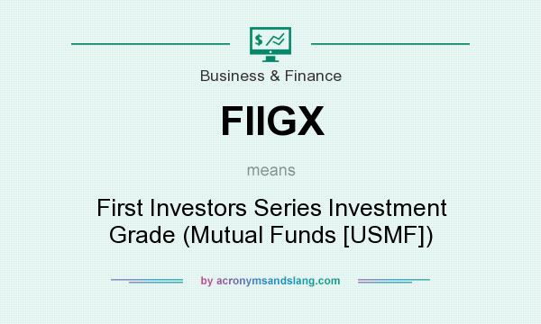 What does FIIGX mean? It stands for First Investors Series Investment Grade (Mutual Funds [USMF])