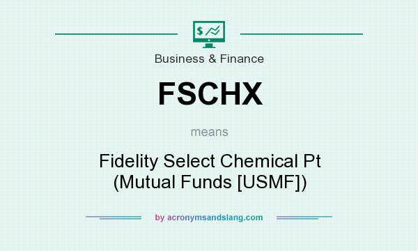 What does FSCHX mean? It stands for Fidelity Select Chemical Pt (Mutual Funds [USMF])