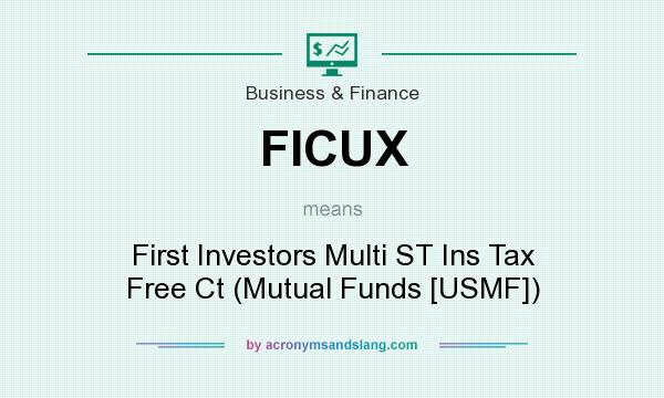 What does FICUX mean? It stands for First Investors Multi ST Ins Tax Free Ct (Mutual Funds [USMF])