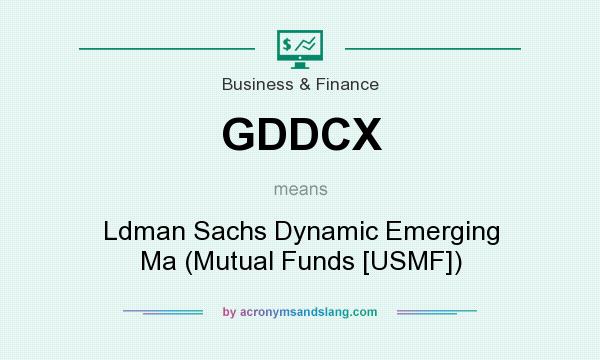 What does GDDCX mean? It stands for Ldman Sachs Dynamic Emerging Ma (Mutual Funds [USMF])