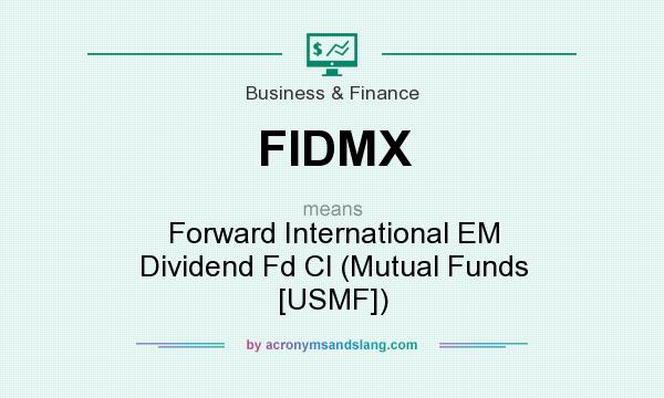 What does FIDMX mean? It stands for Forward International EM Dividend Fd Cl (Mutual Funds [USMF])