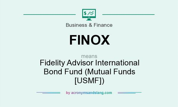 What does FINOX mean? It stands for Fidelity Advisor International Bond Fund (Mutual Funds [USMF])