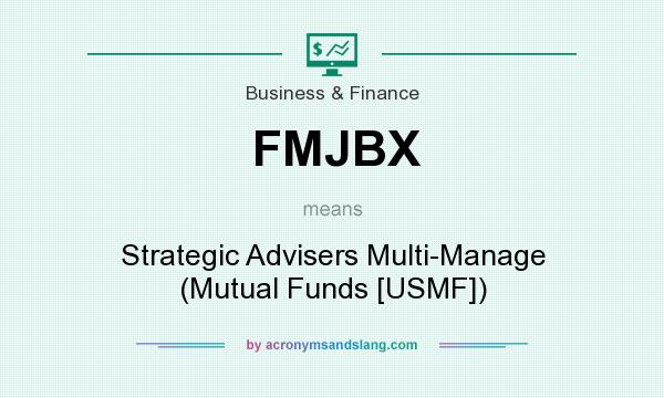 What does FMJBX mean? It stands for Strategic Advisers Multi-Manage (Mutual Funds [USMF])