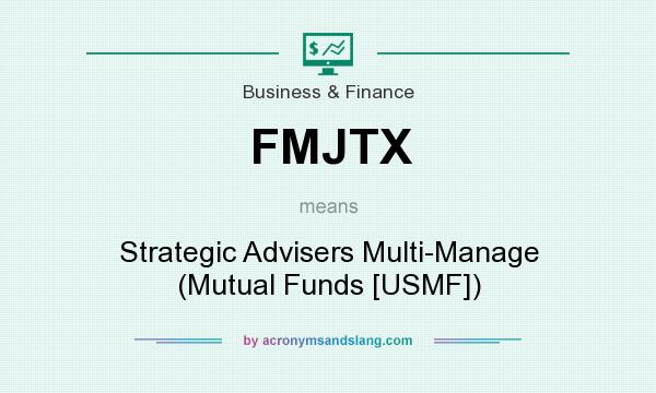 What does FMJTX mean? It stands for Strategic Advisers Multi-Manage (Mutual Funds [USMF])