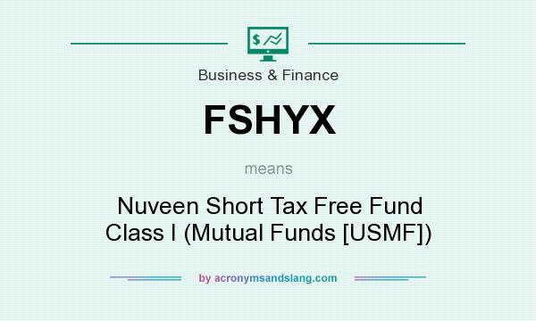 What does FSHYX mean? It stands for Nuveen Short Tax Free Fund Class I (Mutual Funds [USMF])