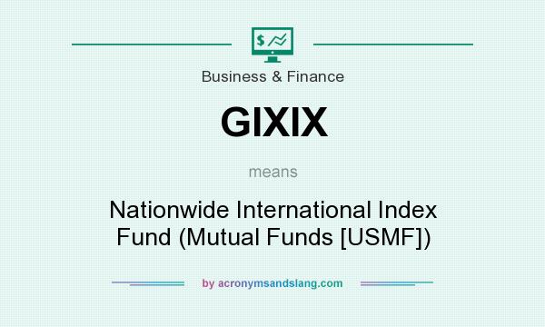 What does GIXIX mean? It stands for Nationwide International Index Fund (Mutual Funds [USMF])